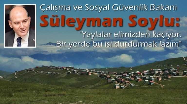Bakan Soylu’dan yaylalardaki yapılaşmaya neşter