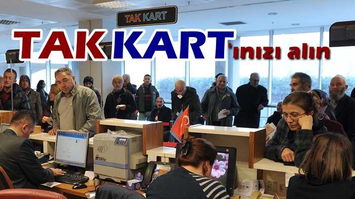 1 Mart’a kadar TAKKART’ınızı almalısınız