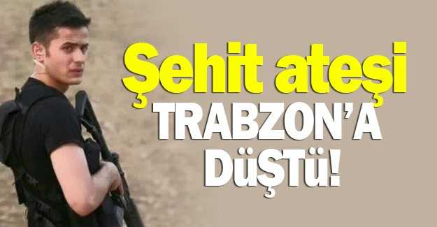 Trabzon’un şehidi var
