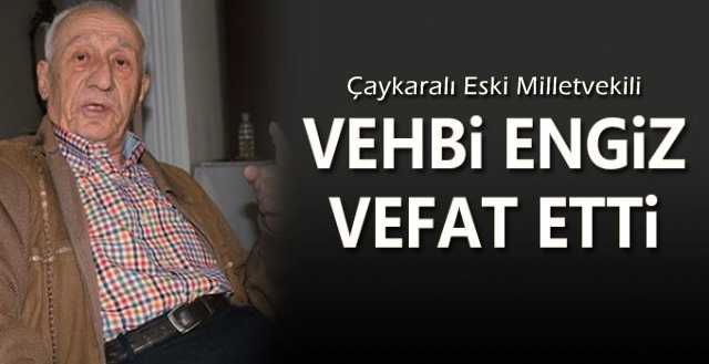 AP Eski Milletvekili Vehbi Engiz vefat etti