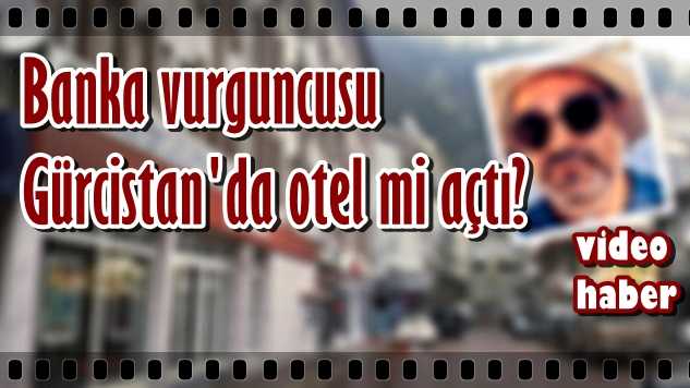 Vurguncu bankacının Gürcistan’da otel açtığı iddia edildi