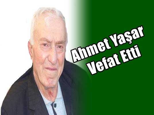 Eğridere Mahallesinden Ahmet Yaşar vefat etti