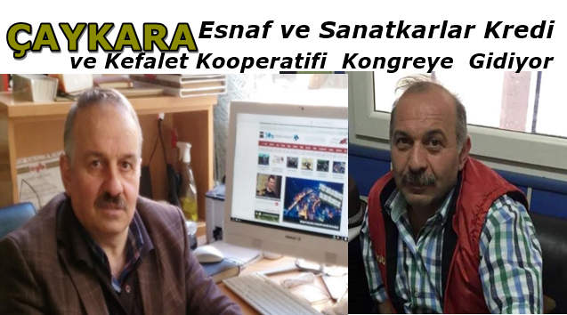 Çaykara Esnaf ve Sanatkarlar Kredi ve Kefalet Kooperatifi kongreye gidiyor