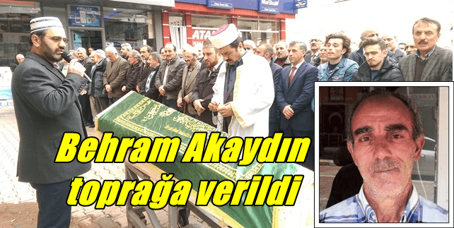 Behram Akaydın dualarla son yolculuğuna uğurlandı