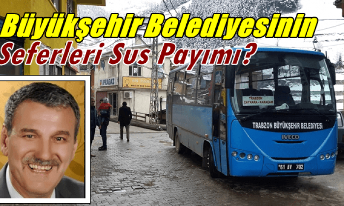 Büyükşehir Belediyesinin Çaykara seferleri sus payı mı?