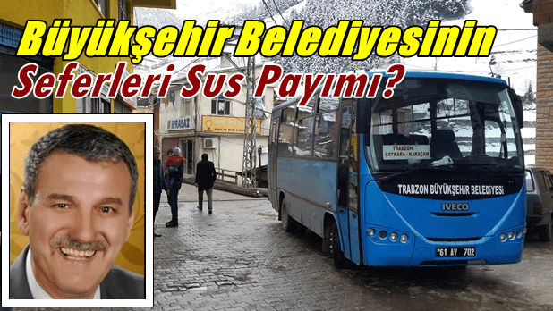 Büyükşehir Belediyesinin Çaykara seferleri sus payı mı?