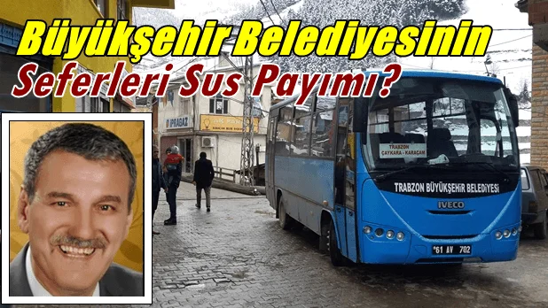 Büyükşehir Belediyesinin Çaykara seferleri sus payı mı?