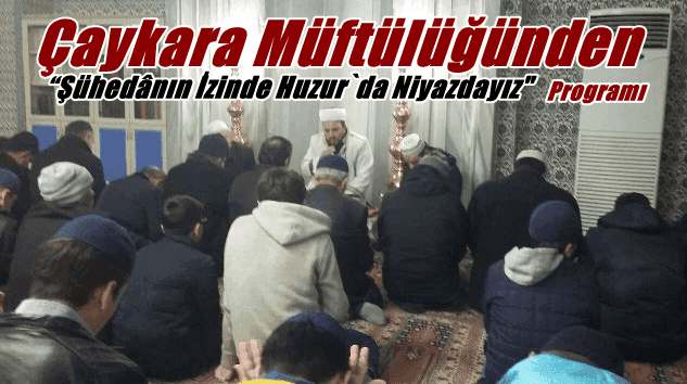 Çaykara Müftülüğünden  Çanakkale Şehitleri için “Şühedânın İzinde Huzur`da Niyazdayız” programı