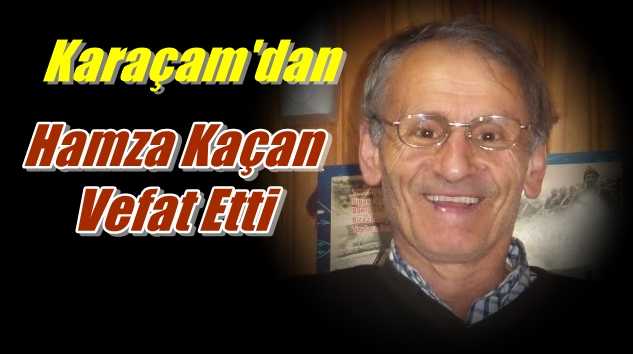 Hamza Kaçan vefat etti