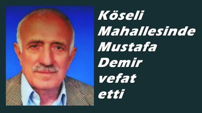 Köseli’de Mustafa Demir vefat etti