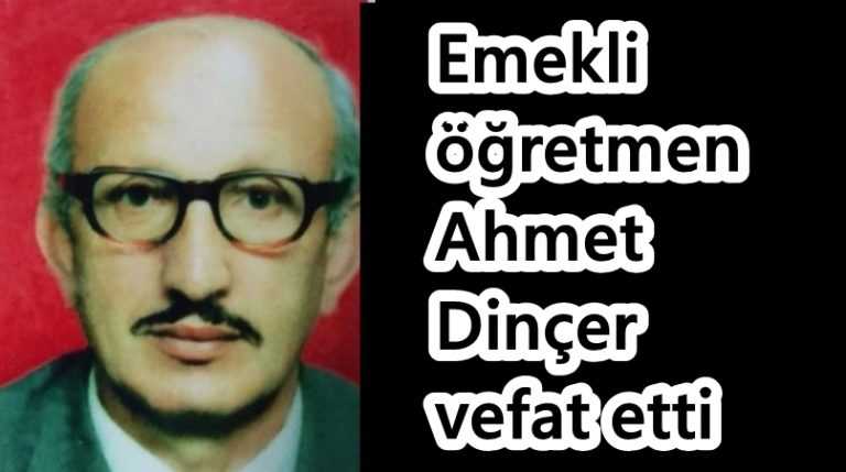 Emekli öğretmen Ahmet Dinçer vefat etti