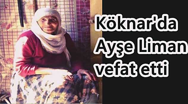 Köknar’da Ayşe Liman vefat etti