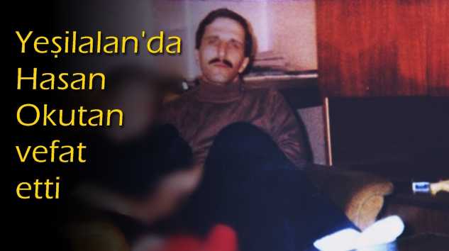Yeşilalan’dan Hasan Okutan vefat etti