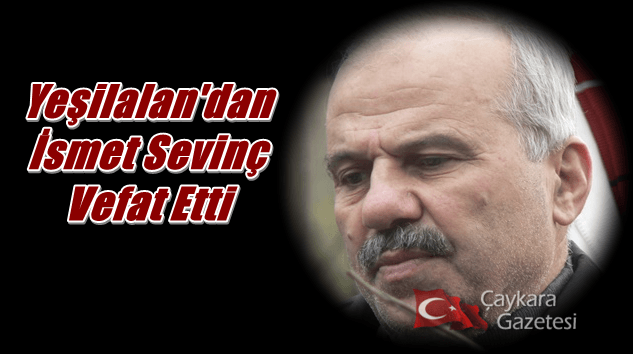 Yeşilalan Mahallesinden İsmet Sevinç vefat etti