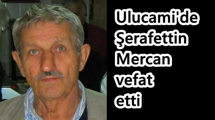 Ulucami’de Şerafettin Mercan vefat etti