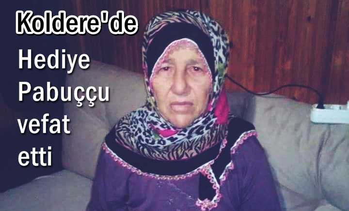 Koldere’de Hediye Pabuççu vefat etti