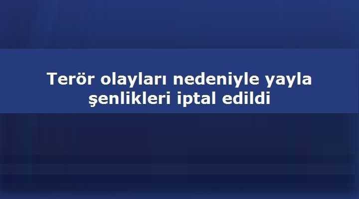 Yayla Şenlikleri iptal edildi