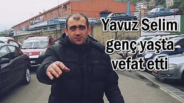 Yavuz Selim Bayraktar genç yaşta vefat etti
