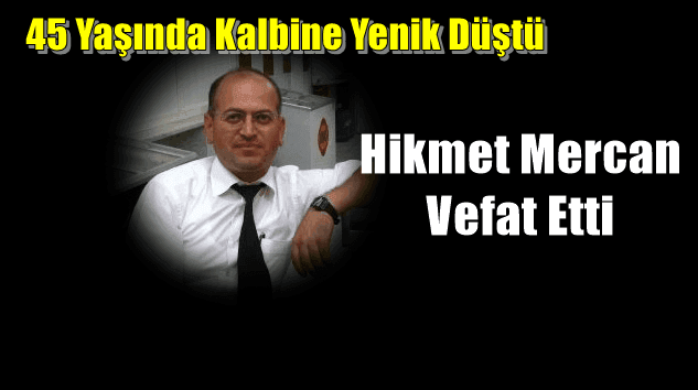 Ulucami Mahallesinden Hikmet Mercan vefat etti