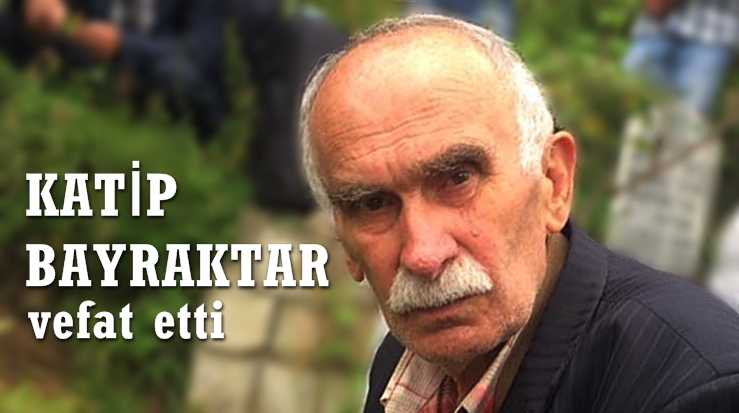 Şahinkaya’dan Katip Bayraktar vefat etti