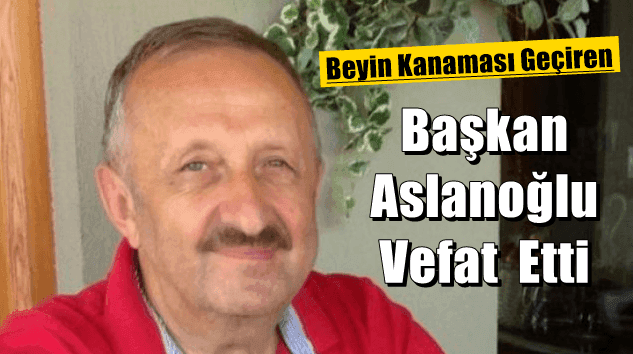 Çaykaralı siyasetçi İl Genel Meclisi eski başkanı Ahmet Aslanoğlu vefat etti
