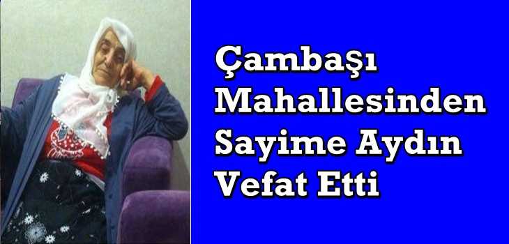 Çambaşıdan Sayime Aydın vefat etti