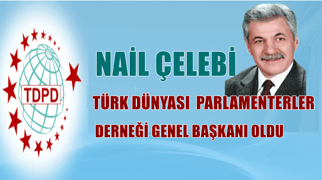 Nail Çelebi Türk Dünyası Parlamenterler Derneği Genel Başkanlığına seçildi