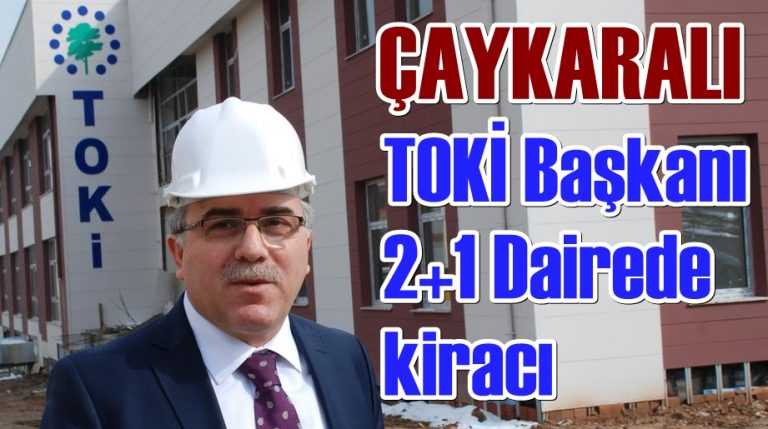 Çaykaralı TOKİ Başkanı 2+1’de kiracı