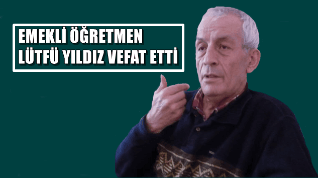 Kabataş Mahallesinden Lütfü Yıldız vefat etti
