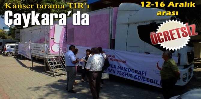Kanser tarama TIR’ı Çaykara’da olacak