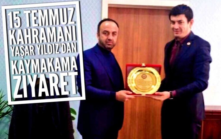 15 Temmuz kahramanı Yaşar Yaldız’dan Kaymakam Ayrancı’ya ziyaret