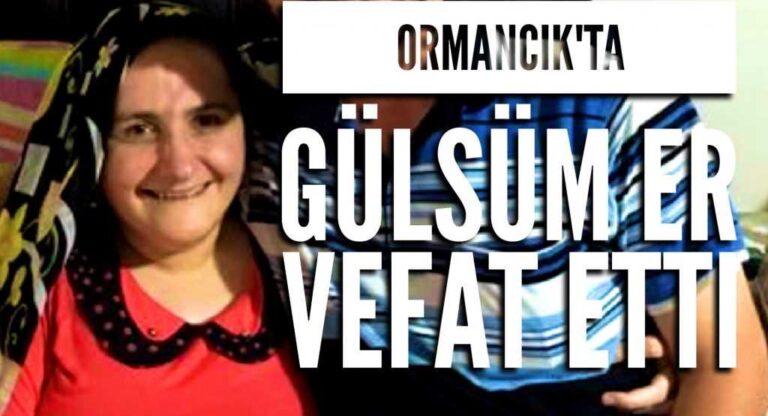 Holo Ormancık’ta Gülsüm Er vefat etti
