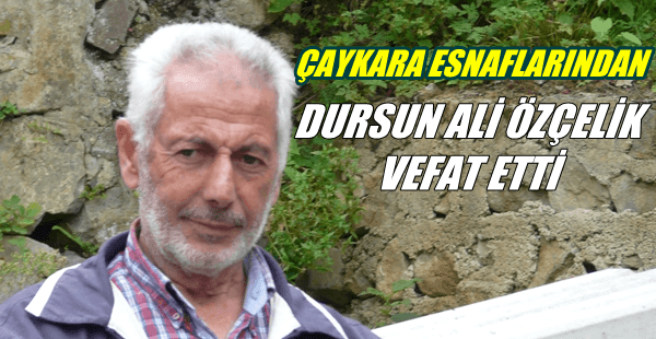 Yeşilalan’dan Dursun Ali Özçelik vefat etti