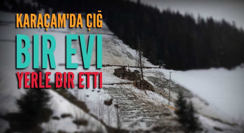 Karaçam’da çığ bir evi yıktı