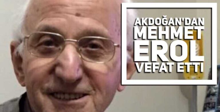 Akdoğan’dan Mehmet Erol vefat etti