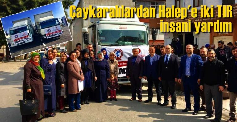 Çaykaralılardan Halep’e iki TIR insani yardım