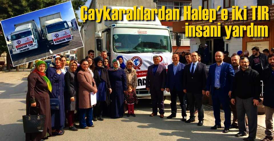 Çaykaralılardan Halep’e iki TIR insani yardım