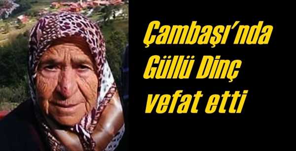 Çambaşı’nda Güllü Dinç vefat etti
