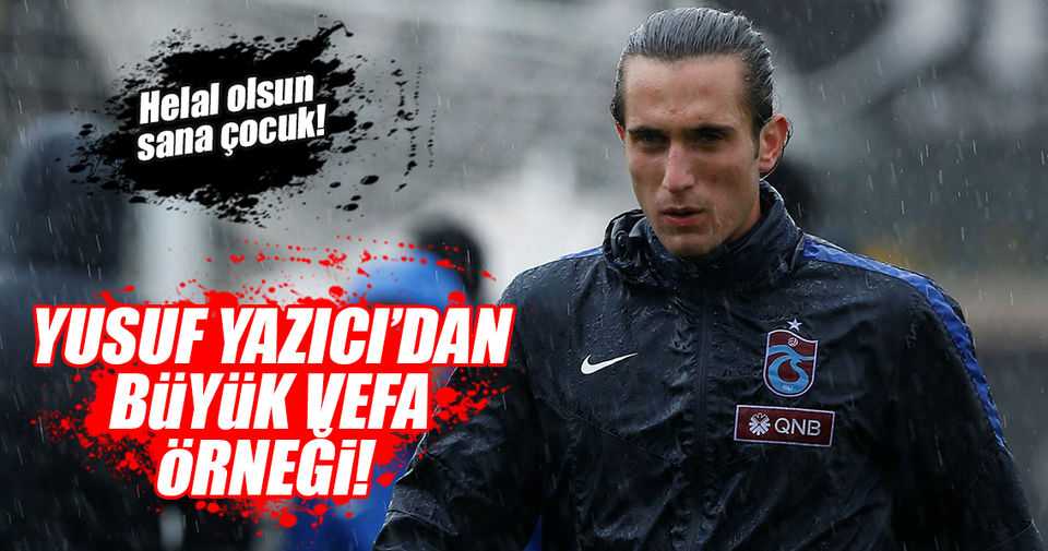 Yusuf Yazıcı geldiği yeri unutmadı