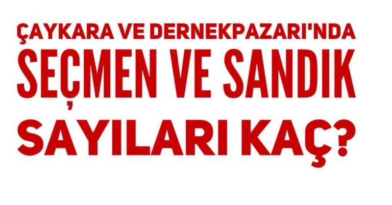 Çaykara ve Dernekpazarı seçmen sayıları belli oldu