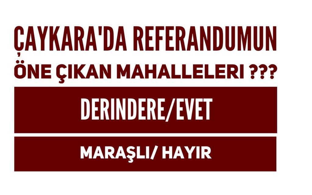 Çaykara’da Referandumun dikkat çeken iki mahallesi