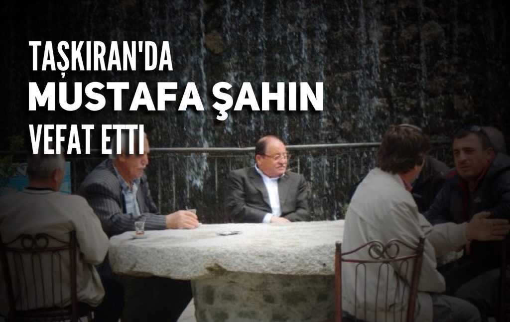 Taşkıran’da Mustafa Şahin vefat etti