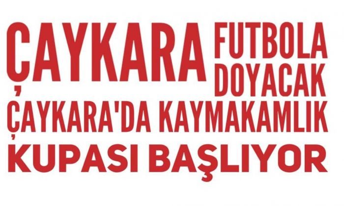 2018 Çaykara Kaymakamlık Futbol Turnuvası Başlıyor