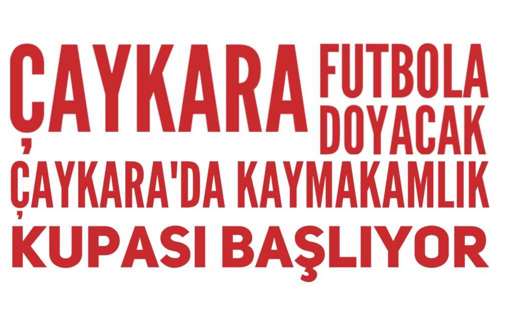 2018 Çaykara Kaymakamlık Futbol Turnuvası Başlıyor
