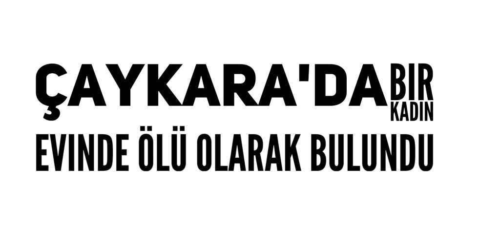 Çaykara’da sır ölüm
