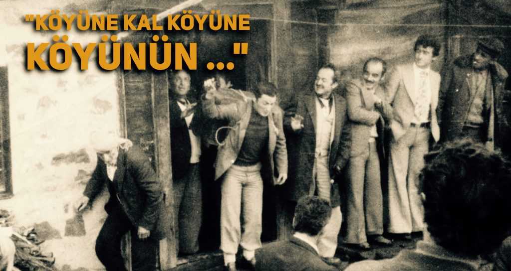 Köyüne kal köyüne köyünün …