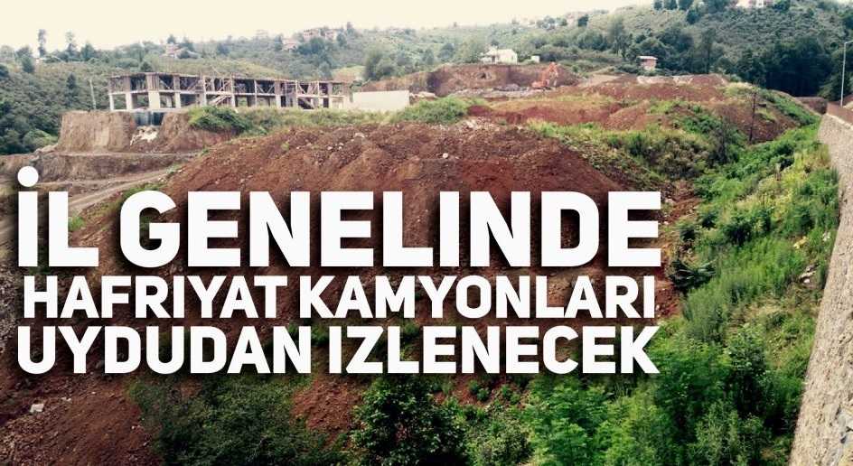 Kaçak hafriyat kamyonları takip edilecek