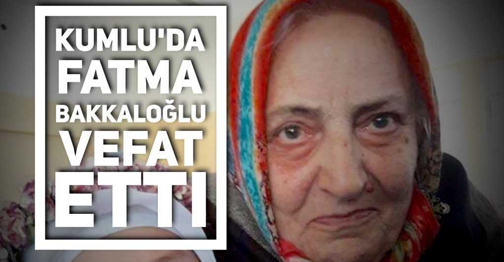 Kumlu'da Fatma Bakkaloğlu vefat etti