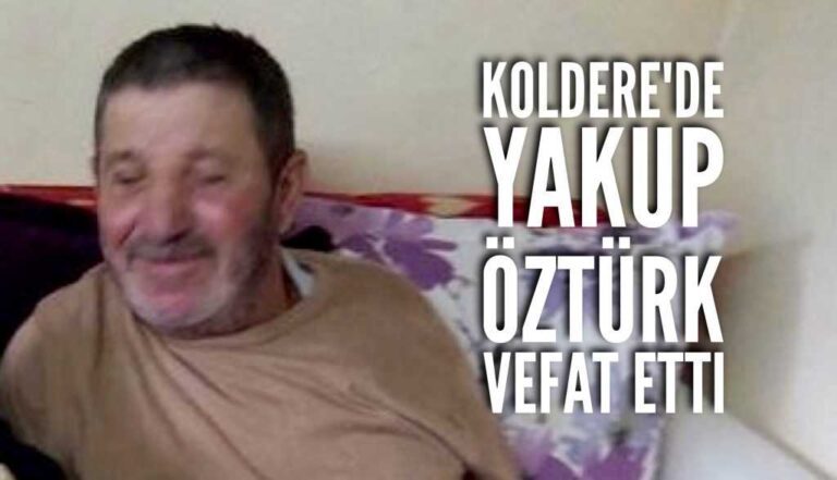 Koldere’de Yakup Öztürk vefat etti