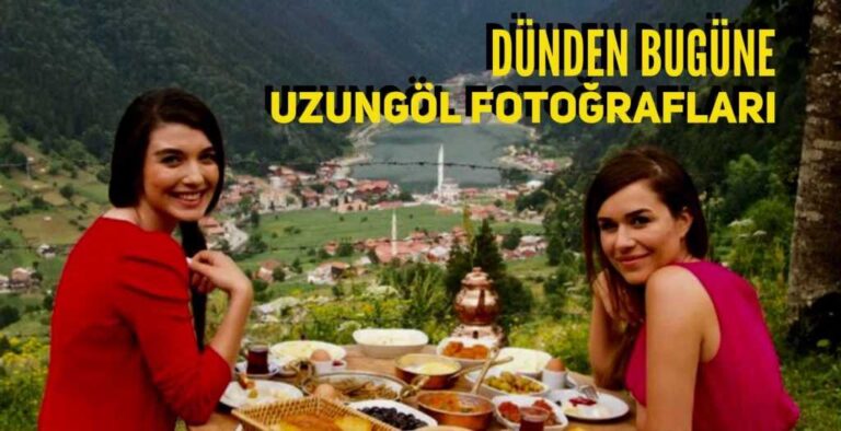 Fotoğraflarla dünden bugüne Uzungöl